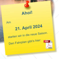 Ahoi!  Am  21. April 2024  starten wir in die neue Saison.  Den Fahrplan gibt’s hier: